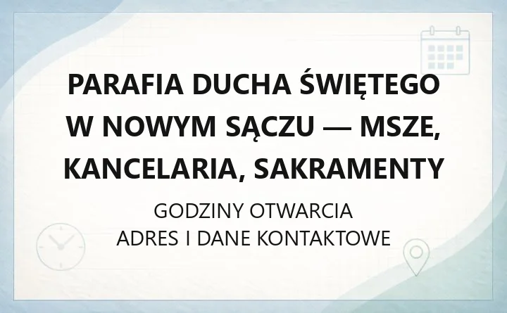 Parafia Ducha Świętego w Nowym Sączu - msze, kancelaria, sakramenty