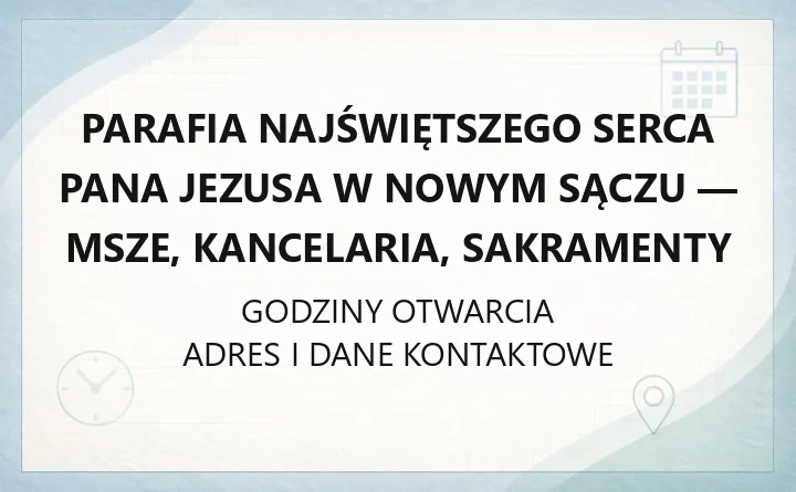 Parafia Najświętszego Serca Pana Jezusa w Nowym Sączu - msze, kancelaria, sakramenty