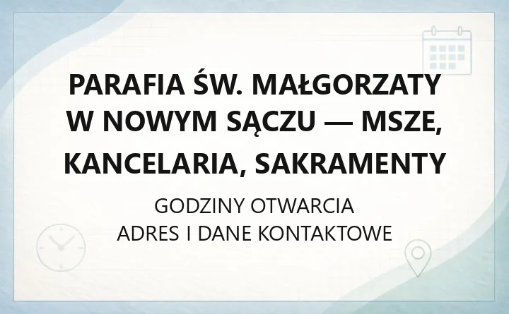 Parafia św. Małgorzaty w Nowym Sączu - msze, kancelaria, sakramenty