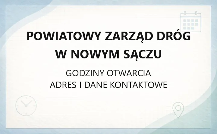 Powiatowy Zarząd Dróg w Nowym Sączu - kontakt, godziny i dostępność