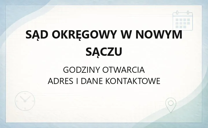Sąd Okręgowy w Nowym Sączu - kontakt, wydziały, godziny i opłaty