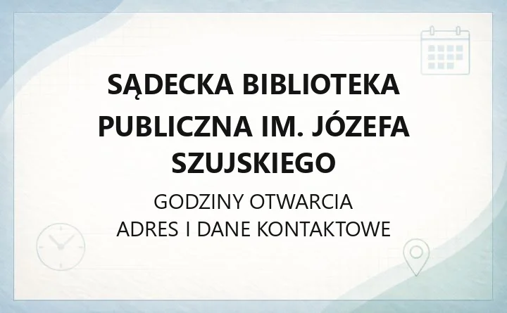 Sądecka Biblioteka Publiczna im. Józefa Szujskiego - kontakt, filie, godziny i karta biblioteczna