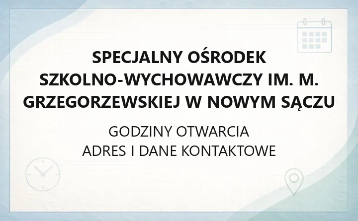 Specjalny Ośrodek Szkolno-Wychowawczy im. M. Grzegorzewskiej w Nowym Sączu - kontakt, zasady przyjęcia, oferta terapeutyczna