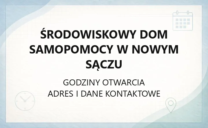 Środowiskowy Dom Samopomocy w Nowym Sączu - kontakt, godziny, jak się zgłosić
