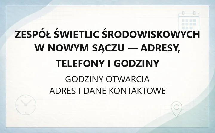 Zespół Świetlic Środowiskowych w Nowym Sączu - adresy, telefony i godziny